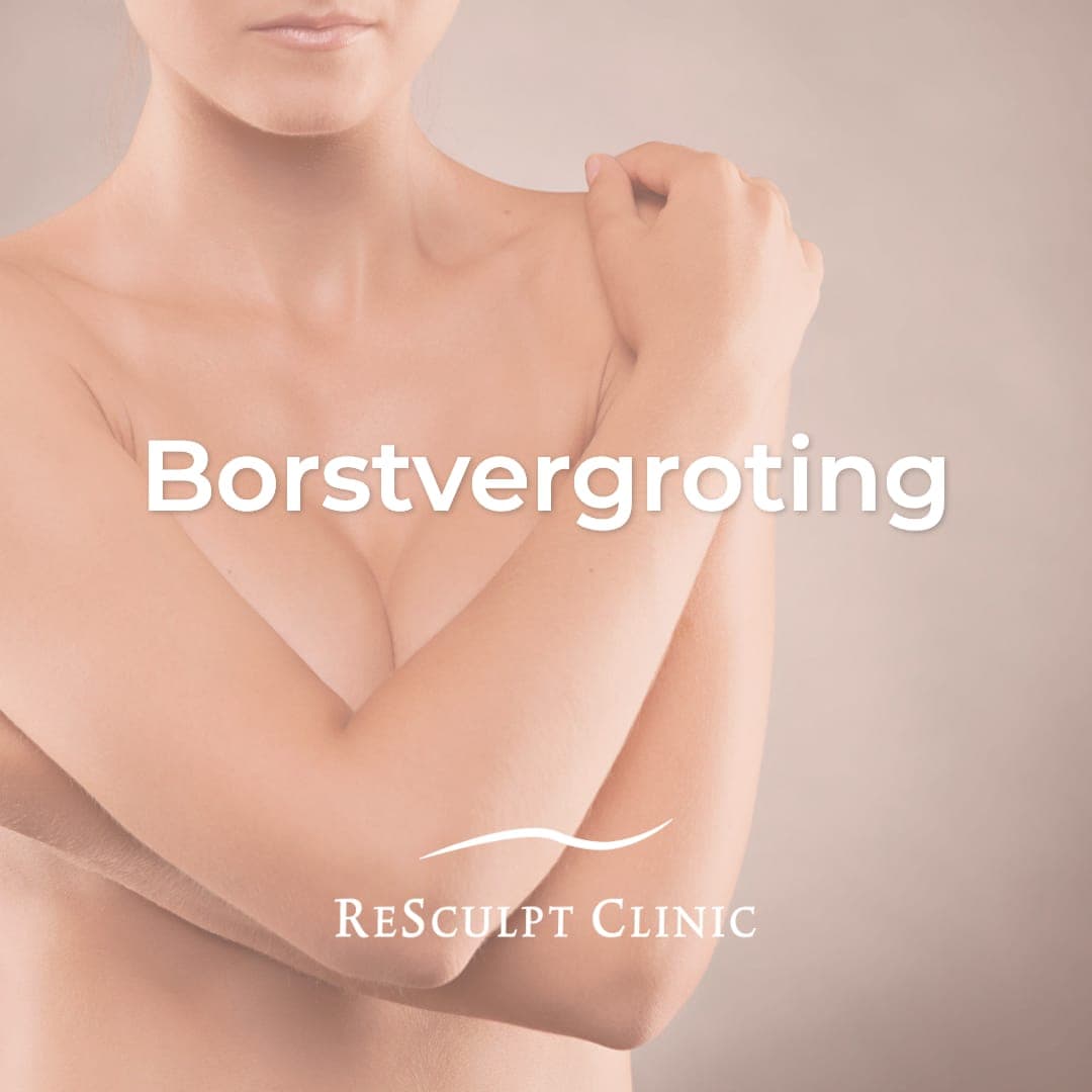 borstvergroting, borsten laten vergroten, borsten volume, behandeling borsten, resculpt clinic, kleine borsten, borstimplantaten