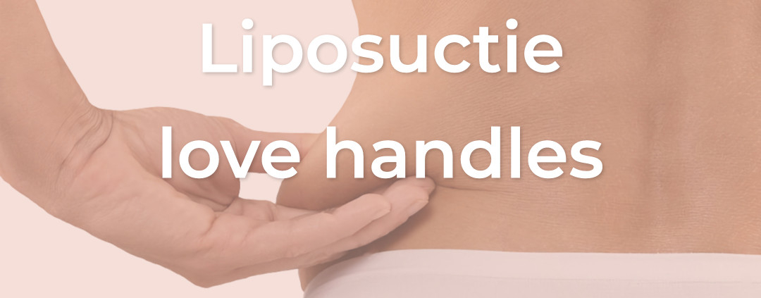 liposcutie love handles, liposuctie middel, vet verwijderen taille